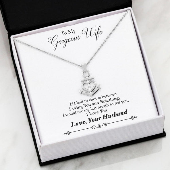 To My Gorgeous Wife- Loving You and Breathing Friendship Anchor Necklace